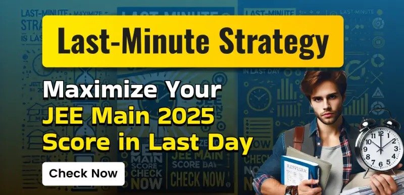 Last-Minute Tips to Boost Your JEE Main 2025 Score